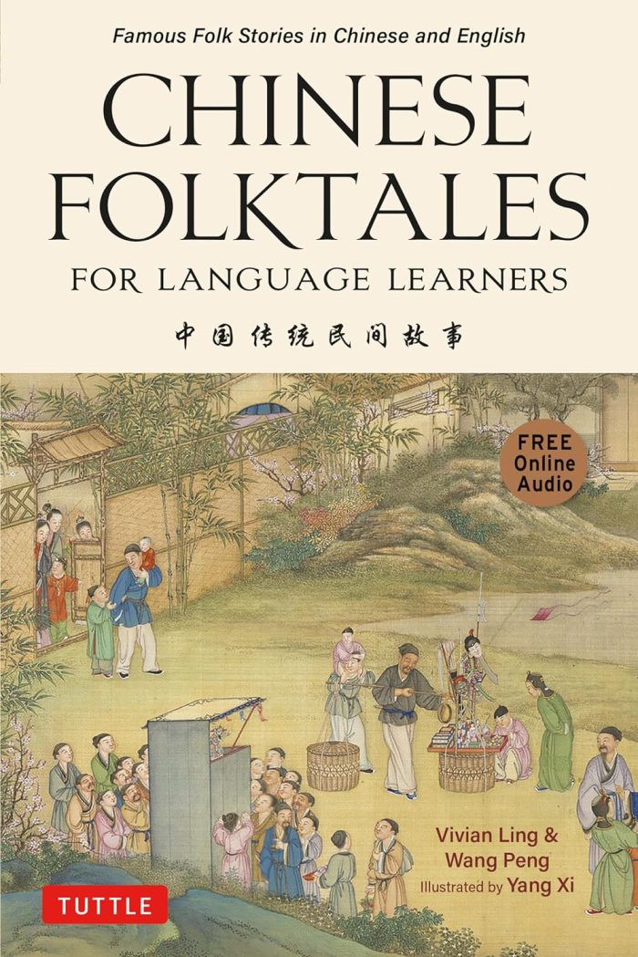 Chinese Folktales for Language Learners: Famous Folk Stories in Chinese and English Chinese Folktales for Language Learners: Famous Folk Stories in Chinese and English