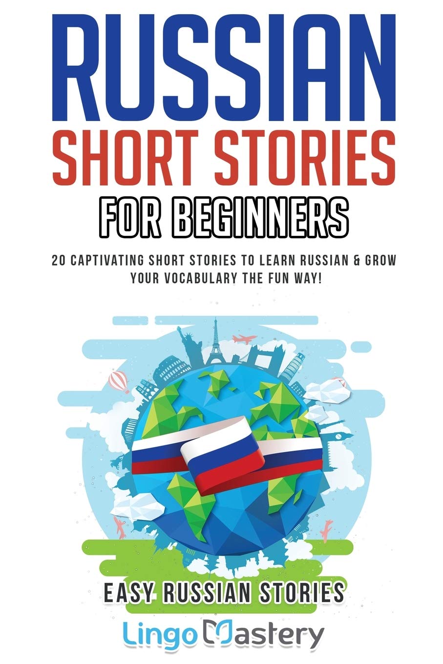 Russian Short Stories for Beginners: 20 Captivating Short Stories to Learn Russian & Grow Your Vocabulary the Fun Way! (Easy Russian Stories)