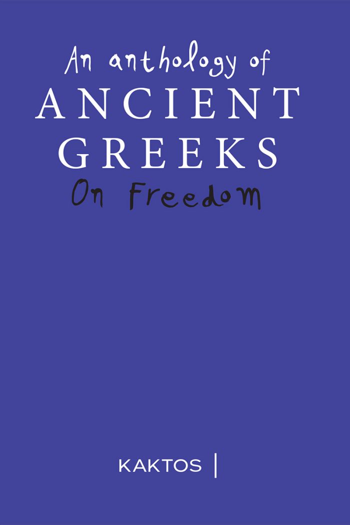 On Freedom - An Anthology of Ancient Greeks On Freedom - An Anthology of Ancient Greeks