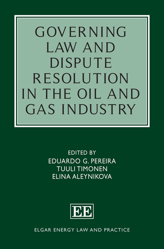 Governing Law and Dispute Resolution in the Oil and Gas Industry Governing Law and Dispute Resolution in the Oil and Gas Industry