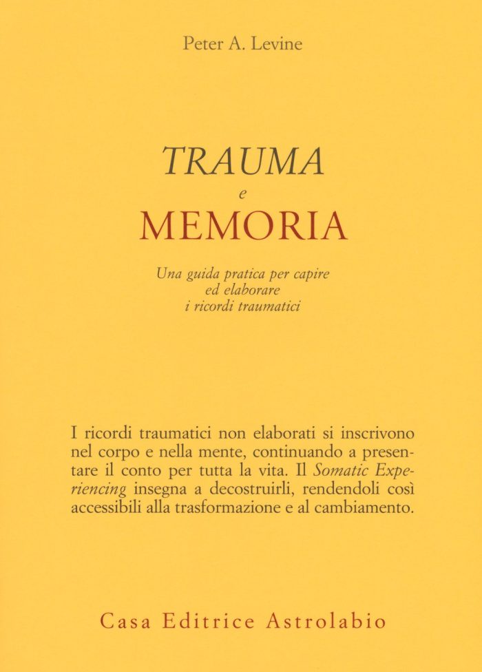 Trauma e Memoria. Una Guida Pratica per Capire ed Elaborare i Ricordi Traumatici Trauma e Memoria. Una Guida Pratica per Capire ed Elaborare i Ricordi Traumatici