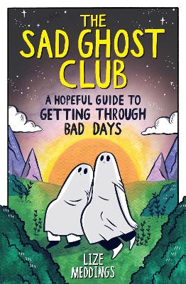 THE SAD GHOST CLUB: A HOPEFUL GUIDE TO GETTING THROUGH BAD D