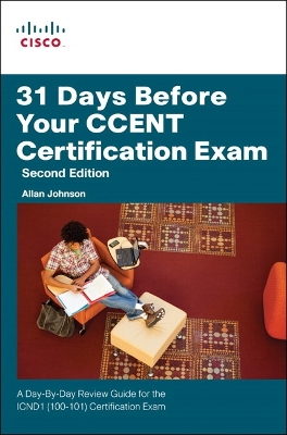 31 DAYS BEFORE YOUR CCENT CERTIFICATION EXAM: A DAY-BY-DAY R