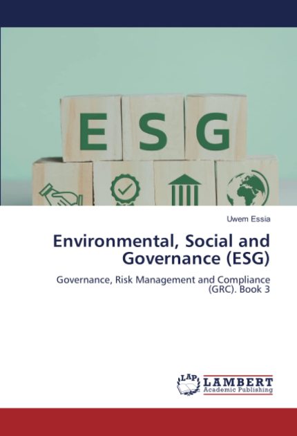 Environmental, Social and Governance (ESG): Governance, Risk Management and Compliance (GRC) Book 3
