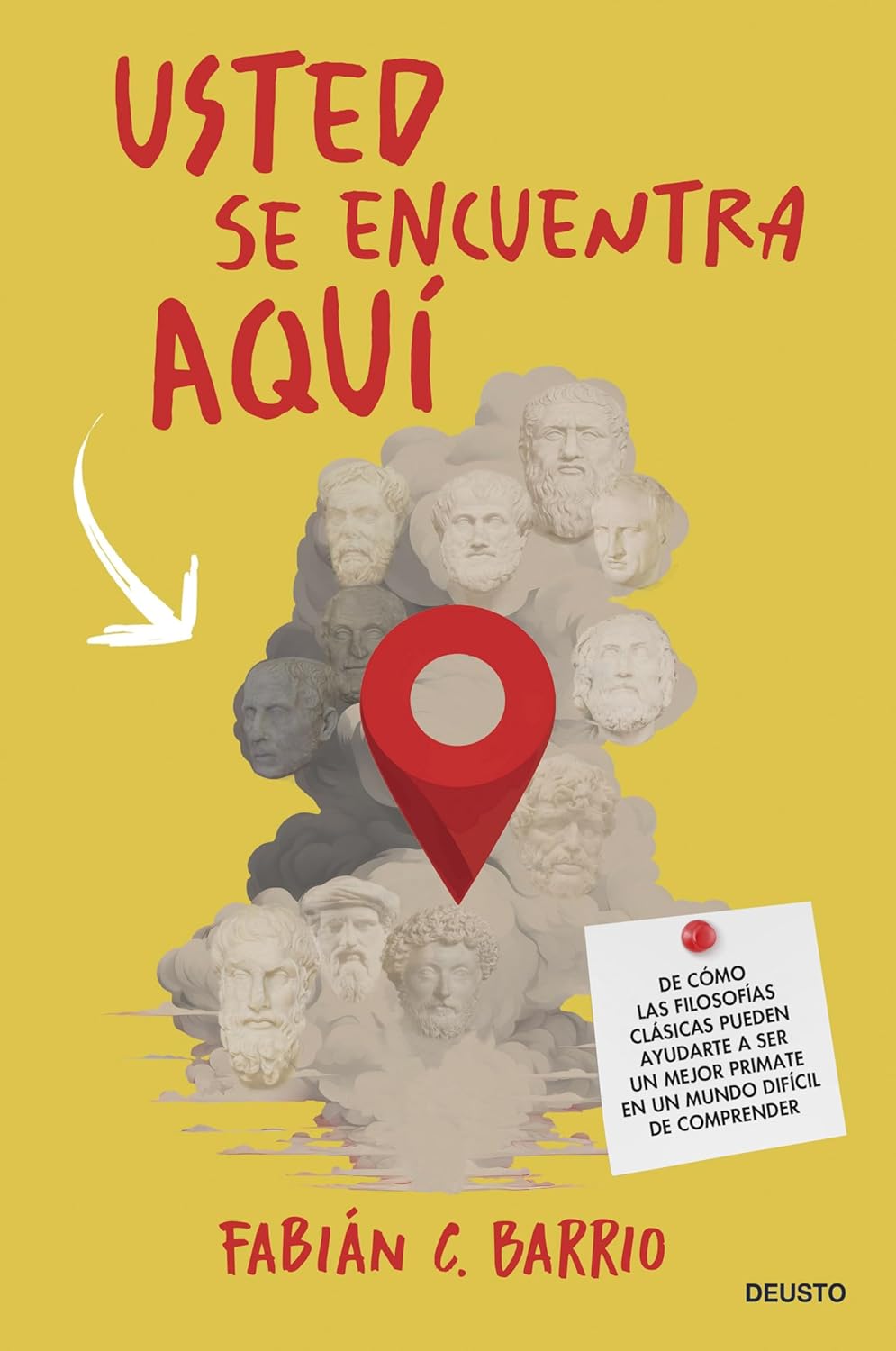 Usted se Encuentra Aqui: De Como las Filosofias Clasicas Pueden Ayudarte a ser un Mejor Primate en un Mundo Dificil de Comprender