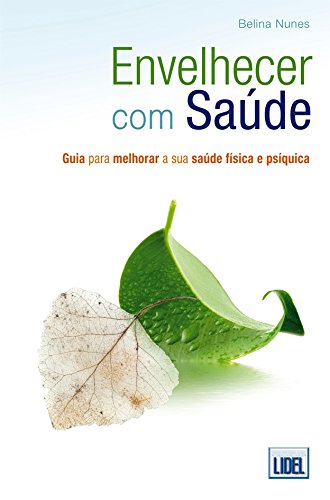 Envelhecer com Saude - Guia para Melhorar a Sua Saude Fisica e Psiquica