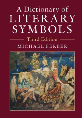 A DICTIONARY OF LITERARY SYMBOLS 3RD ED - MICHAEL FERBER