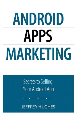 ANDROID APPS MARKETING: SECRETS TO SELLING YOUR ANDROID APP