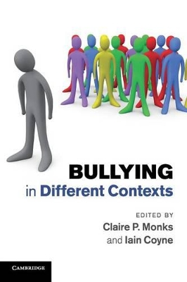 BULLYING IN DIFFERENT CONTEXTS PB - CLAIRE P. MONKS-IAIN COY