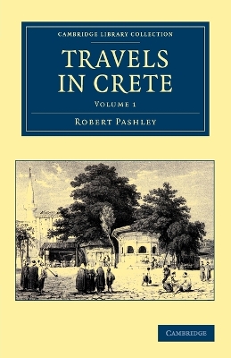 CAMBRIDGE LIBRARY COLLECTION 1: TRAVELS IN CRETE PB - ROBERT