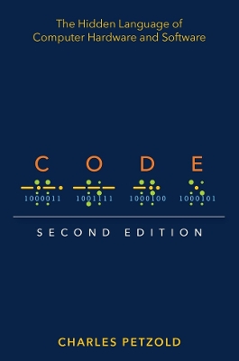 CODE : THE HIDDEN LANGUAGE OF COMPUTER HARDWARE AND SOFTWARE