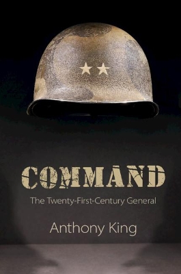 COMMAND. THE 21ST CENTURY GENERAL - ANTHONY KING