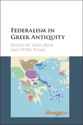 FEDERALISM IN GREEK ANTIQUITY HC - HANS BECK-PETER FUNKE