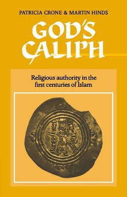 GODS CALIPH: RELIGIOUS AUTHORITY IN THE FIRST CENTURIES OF I