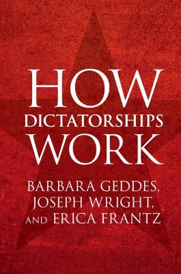 HOW DICTATORSHIPS WORK - BARBARA GEDDES-JOSEPH WRIGHT-ERICA