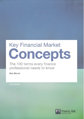 KEY FINANCIAL MARKET CONCEPTS 2ND ED - BOB STEINER