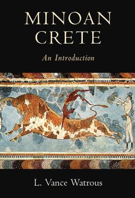 MINOAN CRETE: AN INTRODUCTION - L. VANCE WATROUS