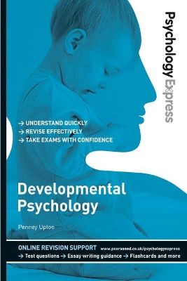 PSYCHOLOGY EXPRESS: DEVELOPMENTAL PSYCHOLOGY - PENNEY UPTON-