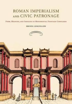 ROMAN IMPERIALISM AND CIVIC PATRONAGE FORM MEANING AND IDEOL