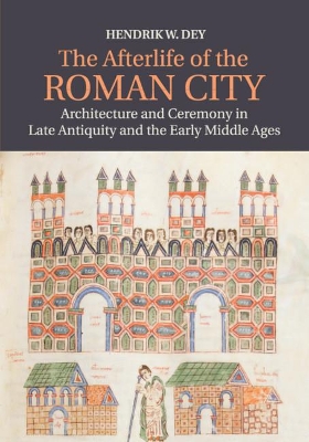 THE AFTERLIFE OF THE ROMAN CITY ARCHITECTURE AND CEREMONY IN