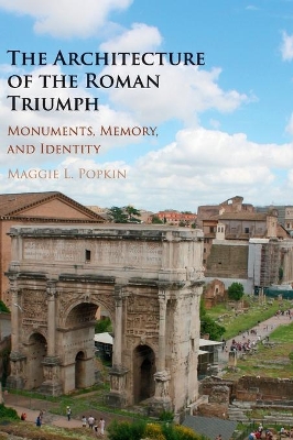 THE ARCHITECTURE OF THE ROMAN TRIUMPH MONUMENTS MEMORY AND I