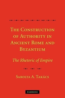 THE CONSTRUCTION OF AUTHORITY IN ANCIENT ROME   BYZANTIUM :T