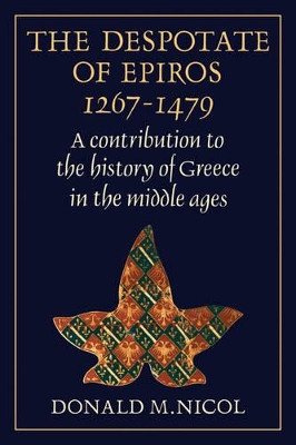 THE DESPOTATE OF EPIROS 1267-1479 : A CONTRIBUTION TO THE HI