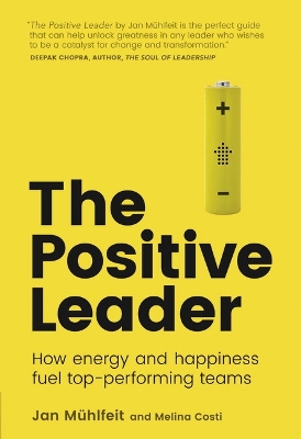 THE POSITIVE LEADER : HOW ENERGY AND HAPPINESS FUEL AND TOP-