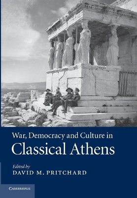 WAR AND DEMOCRACY AND CULTURE IN CLASSICAL ATHENS PB - DAVID