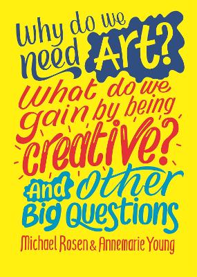 WHY DO WE NEED ART? WHAT DO WE GAIN BY BEING CREATIVE? AND O