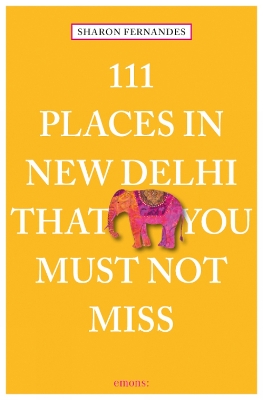 111 PLACES IN DELHI THAT YOU MUST NOT MISS PB - SHARON FERNA
