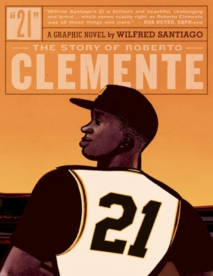 21: THE STORY OF ROBERTO CLEMENTE - WILFRED SANTIAGO