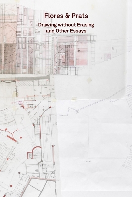 2G ESSAYS: FLORES   PRATS: DRAWING WITHOUT ERASING AND OTHER