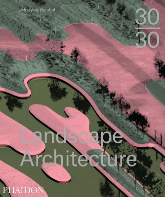 30:30 LANDSCAPE ARCHITECTURE HC - MEAGHAN KOMBOL