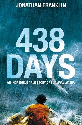 438 DAYS : AN EXTRAORDINARY TRUE STORY OF SURVIVAL AT SEA -
