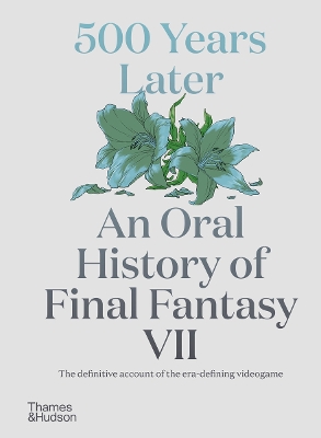 500 YEARS LATER: AN ORAL HISTORY OF FINAL FANTASY VII PB - M