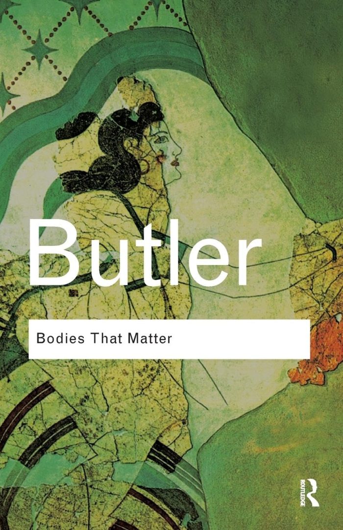 Bodies That Matter: On the Discursive Limits of Sex Bodies That Matter: On the Discursive Limits of Sex