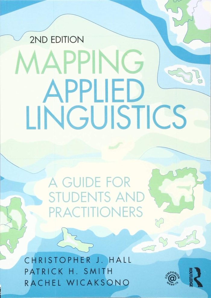 Mapping Applied Linguistics: A Guide for Students and Practitioners Mapping Applied Linguistics: A Guide for Students and Practitioners