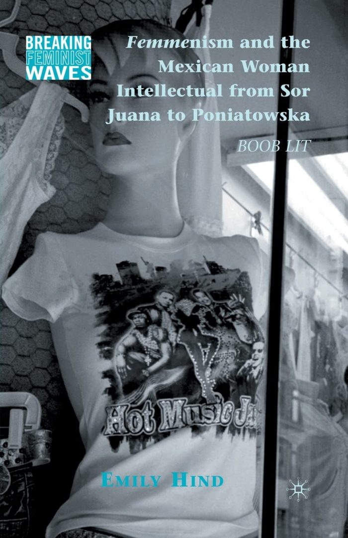 Femmenism and the Mexican Woman Intellectual from Sor Juana to Poniatowska Femmenism and the Mexican Woman Intellectual from Sor Juana to Poniatowska