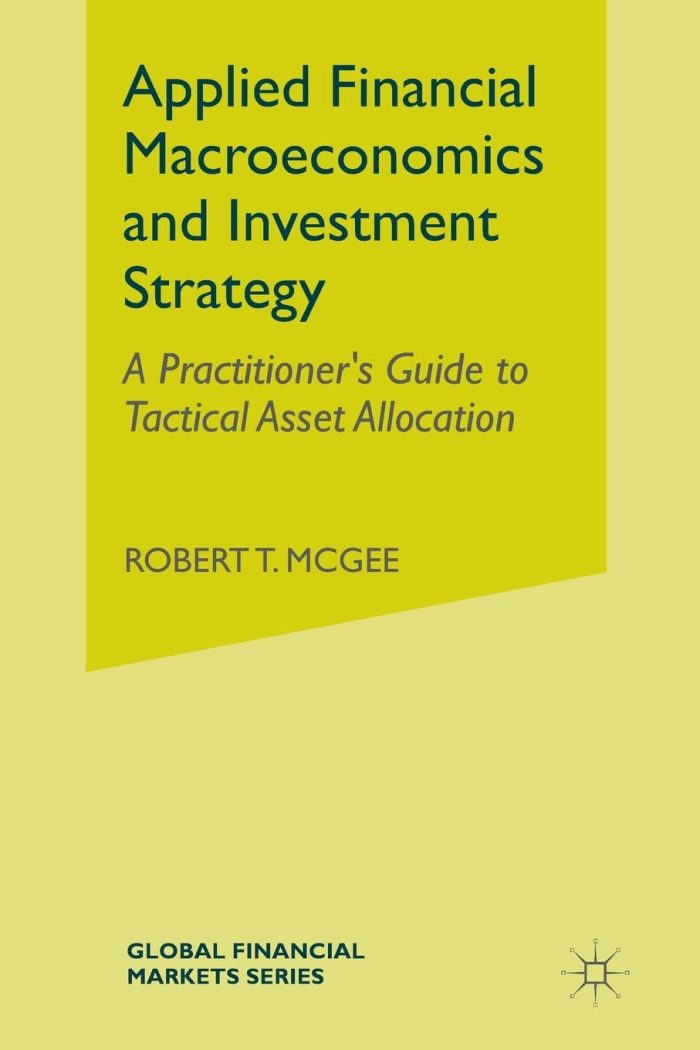 Applied Financial Macroeconomics and Investment Strategy: A Practitioner’s Guide to Tactical Asset Allocation Applied Financial Macroeconomics and Investment Strategy: A Practitioner’s Guide to Tactical Asset Allocation