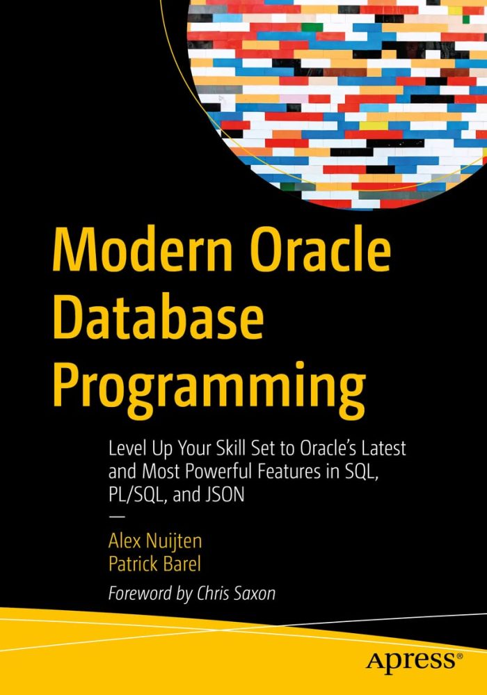 Modern Oracle Database Programming Level Up Your Skill Set to Oracle's Latest and Most Powerful Features in SQL, PL/SQL, and JSON Modern Oracle Database Programming Level Up Your Skill Set to Oracle's Latest and Most Powerful Features in SQL, PL/SQL, and JSON