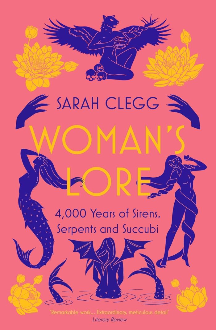 Woman's Lore: 4,000 Years of Sirens, Serpents and Succubi Woman's Lore: 4,000 Years of Sirens, Serpents and Succubi
