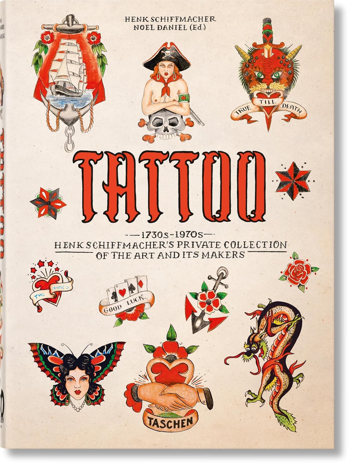 Tattoo 1730s-1970s Henk Schiffmacher’s Private Collection of the Art and Its Makers