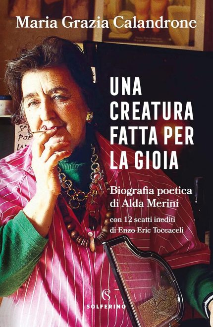 Una Creatura Fatta per la Gioia: Biografia Poetica di Alda Merini
