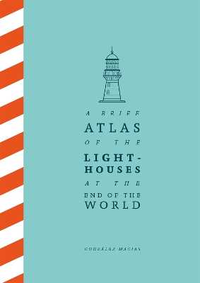 A BRIEF ATLAS OF THE LIGHTHOUSES AT - GONZALEZ MACIAS