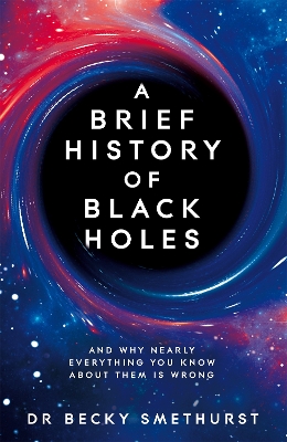 A BRIEF HISTORY OF BLACK HOLES HB - BECKY DR SMETHURST