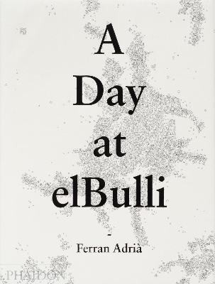 A DAY AT ELBULLI HC - ALBERT ADRIA-JULI SOLER-EQUIPO DE EDIC