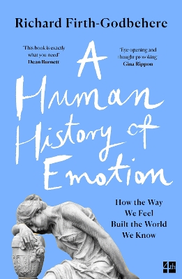 A HUMAN HISTORY OF EMOTION : HOW THE WAY WE FEEL BUILT THE W