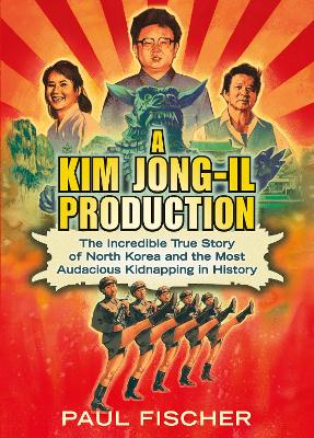 A KIM JONG-IL PRODUCTION PB - PAUL FISCHER