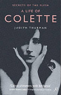 A LIFE OF COLETTE : SECRETS OF THE FLESH PB B - JUDITH THURM